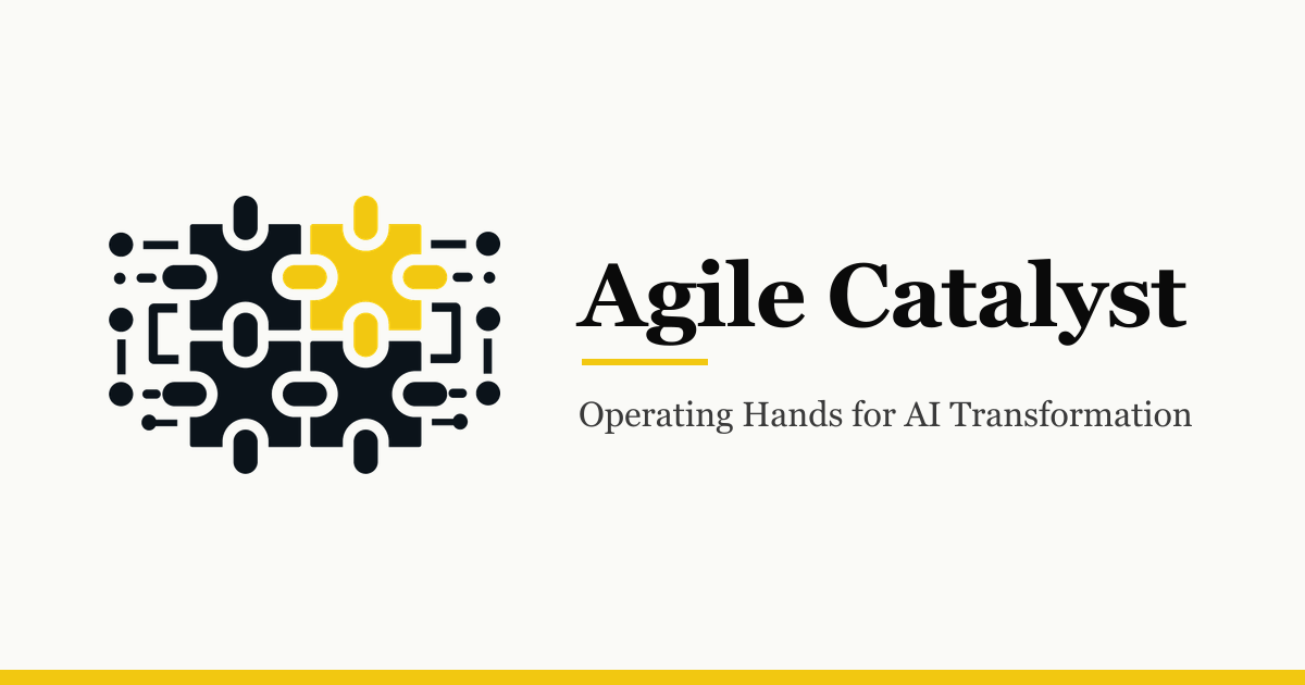 Agile Catalyst — Operating Hands for AI Transformation